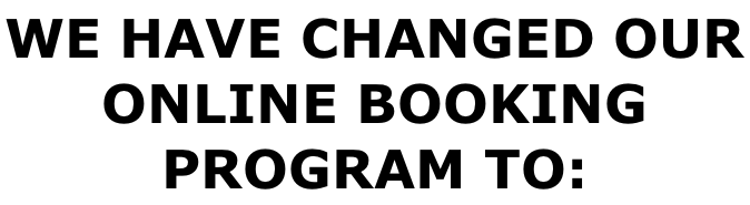 WE HAVE CHANGED OUR ONLINE BOOKING PROGRAM TO: